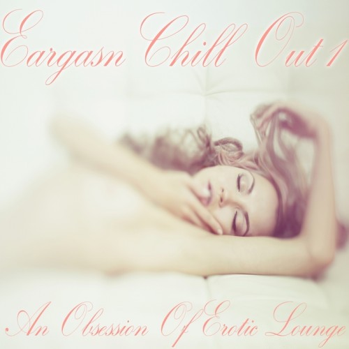 VA - Eargasm Chill Out Vol 1-2 