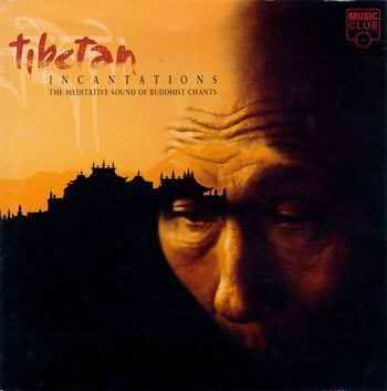Tibetan Incantations The Meditative Sound Of Buddhist Chant 